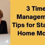 3 Time Management Tips for Stay at Home Moms