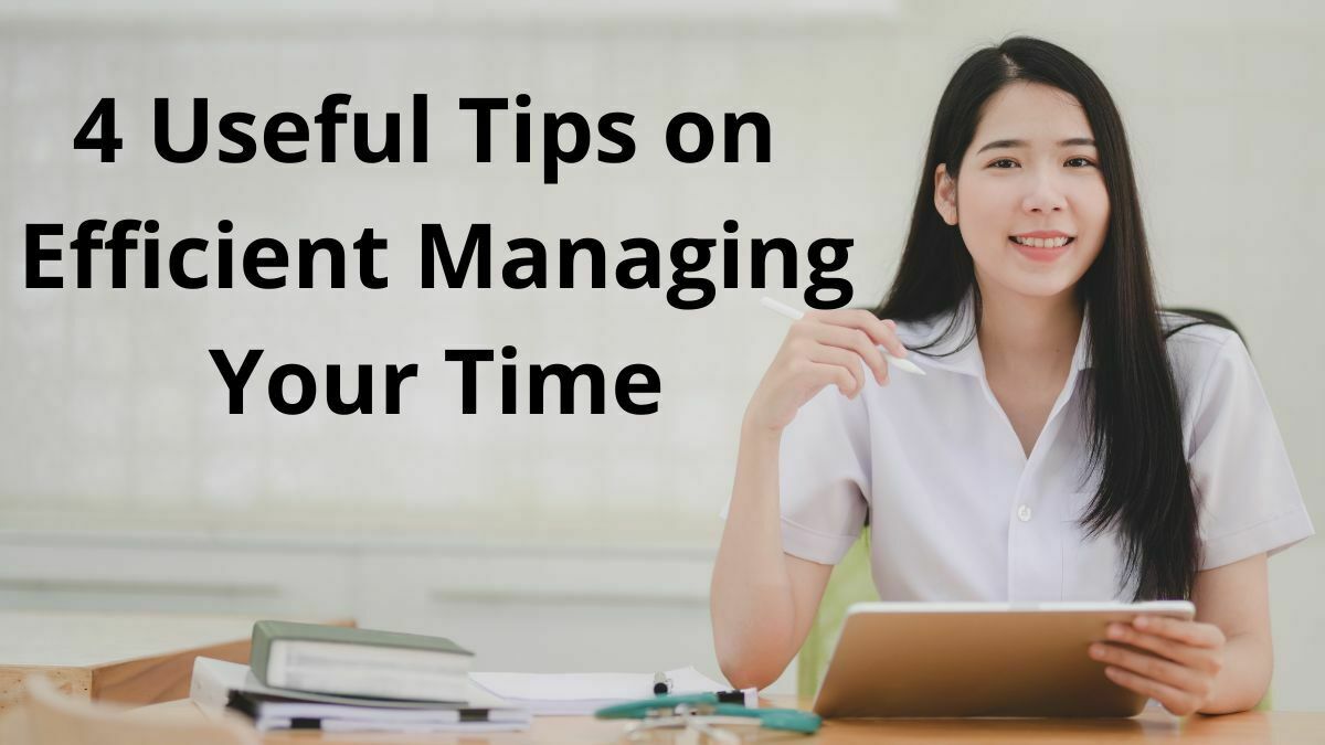 4 Useful Tips on Efficient Managing Your Time