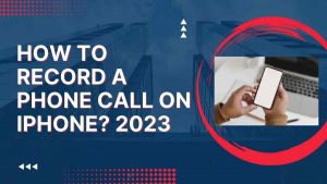 How to Record a Phone Call on iPhone 2023