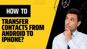 How to Transfer Contacts from Android to iPhone 6 Easy Way 2023