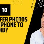 How to Transfer Photos from iPhone to Android 2023