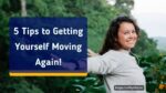 getting yourself moving again